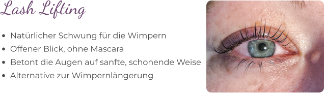 •	Natürlicher Schwung für die Wimpern •	Offener Blick, ohne Mascara •	Betont die Augen auf sanfte, schonende Weise •	Alternative zur Wimpernlängerung Lash Lifting