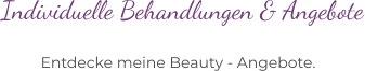 Entdecke meine Beauty - Angebote. Individuelle Behandlungen & Angebote