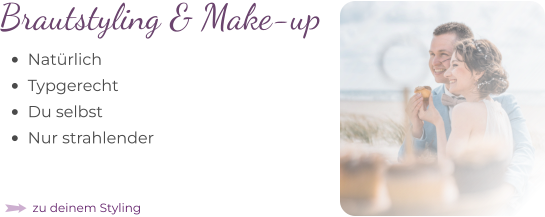 •	Natürlich  •	Typgerecht  •	Du selbst  •	Nur strahlender Brautstyling & Make-up zu deinem Styling
