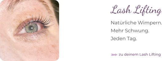 zu deinem Lash Lifting Lash Lifting Natürliche Wimpern. Mehr Schwung. Jeden Tag.