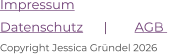 Impressum  Datenschutz      |        AGB      Copyright Jessica Gründel 2026